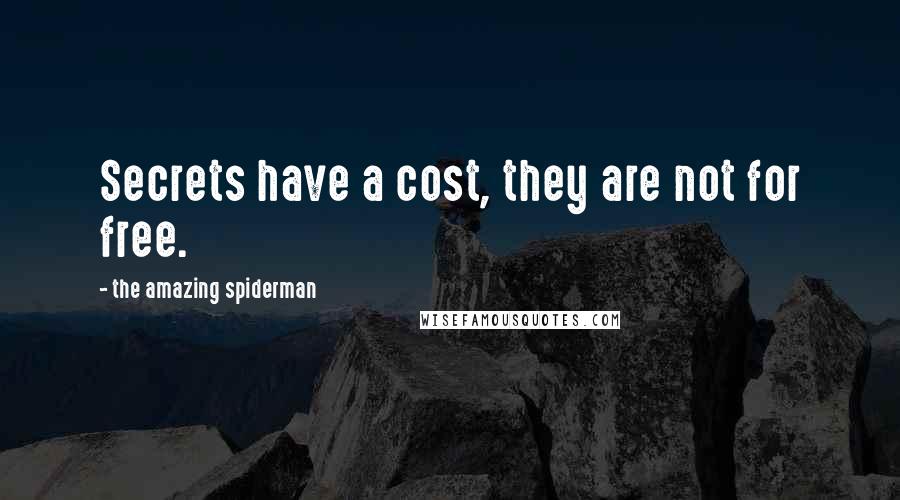 The Amazing Spiderman Quotes: Secrets have a cost, they are not for free.