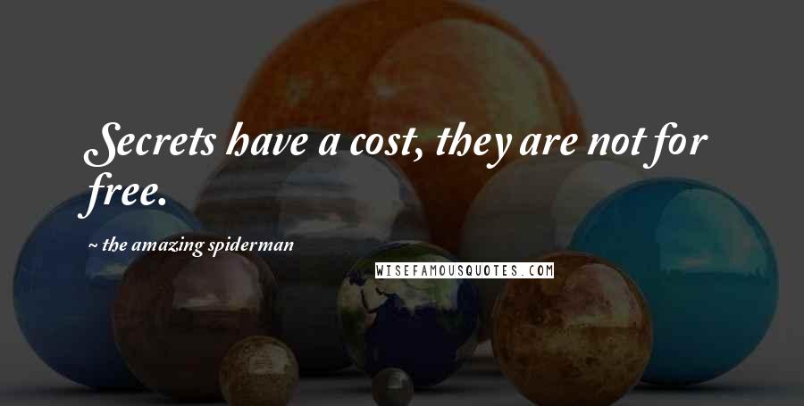 The Amazing Spiderman Quotes: Secrets have a cost, they are not for free.