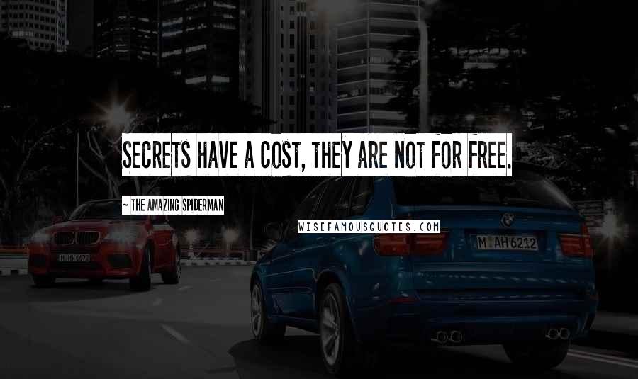 The Amazing Spiderman Quotes: Secrets have a cost, they are not for free.