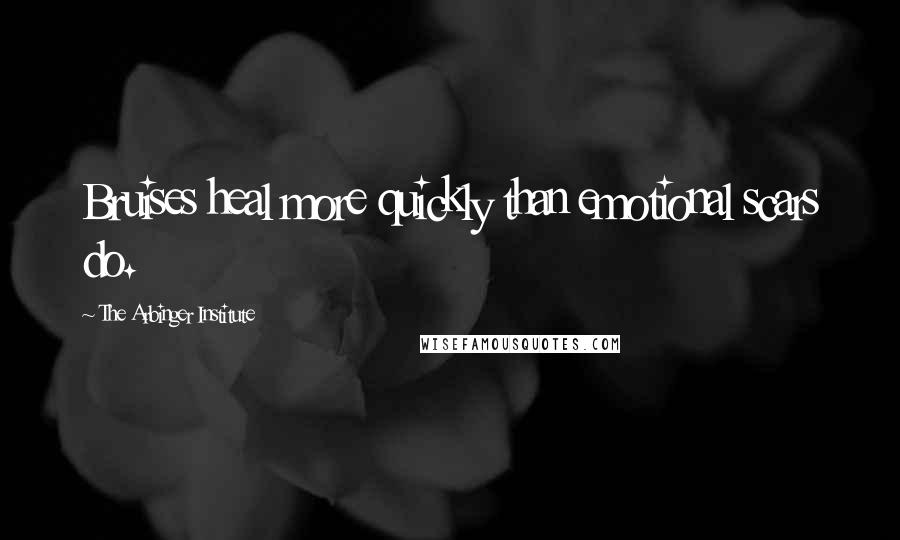 The Arbinger Institute Quotes: Bruises heal more quickly than emotional scars do.