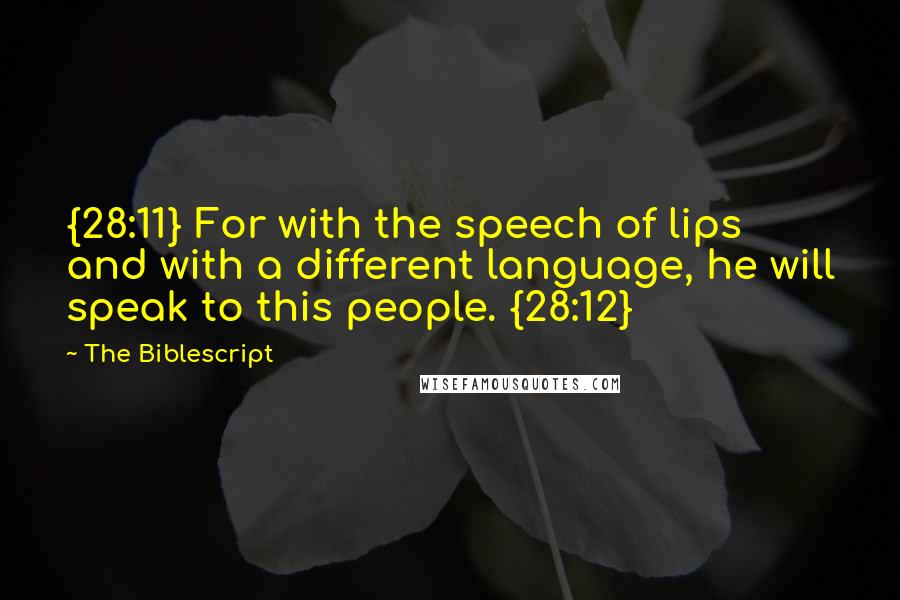 The Biblescript Quotes: {28:11} For with the speech of lips and with a different language, he will speak to this people. {28:12}