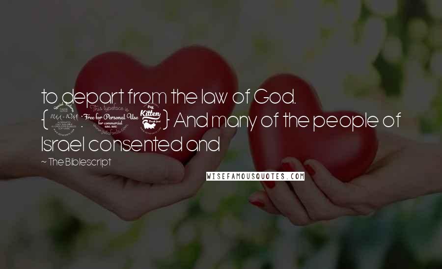 The Biblescript Quotes: to depart from the law of God. {2:16} And many of the people of Israel consented and
