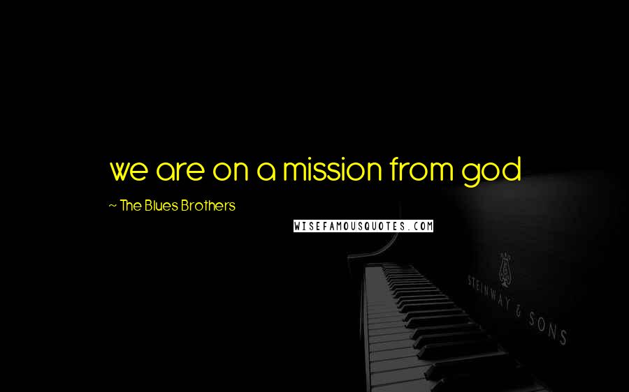 The Blues Brothers Quotes: we are on a mission from god