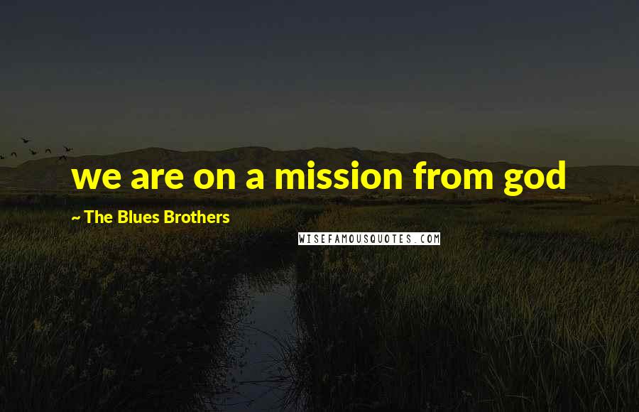 The Blues Brothers Quotes: we are on a mission from god