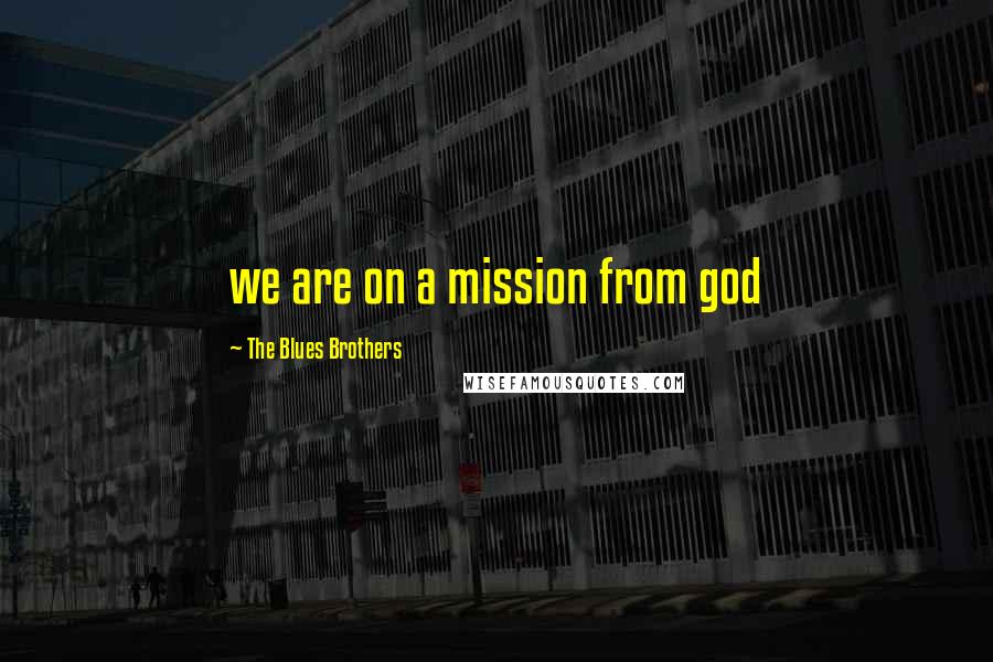 The Blues Brothers Quotes: we are on a mission from god