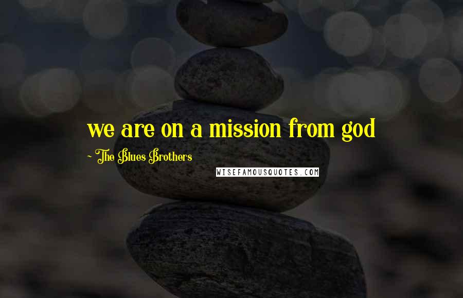 The Blues Brothers Quotes: we are on a mission from god