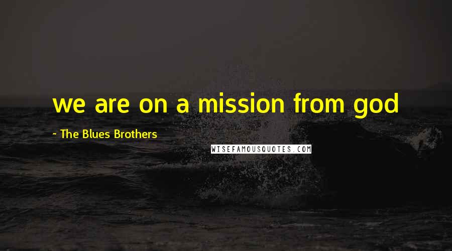 The Blues Brothers Quotes: we are on a mission from god