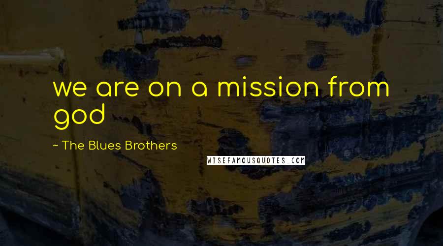 The Blues Brothers Quotes: we are on a mission from god