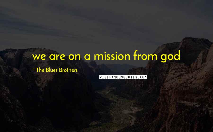 The Blues Brothers Quotes: we are on a mission from god