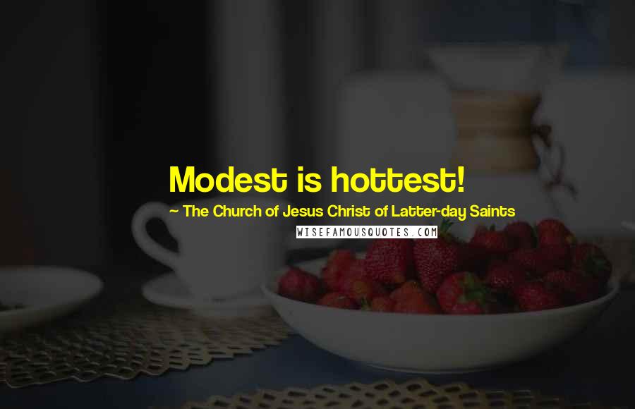 The Church Of Jesus Christ Of Latter-day Saints Quotes: Modest is hottest!