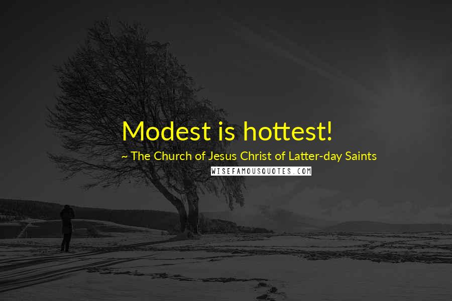 The Church Of Jesus Christ Of Latter-day Saints Quotes: Modest is hottest!