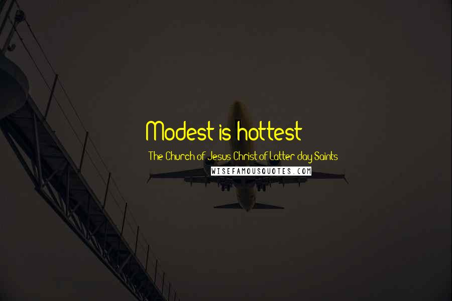 The Church Of Jesus Christ Of Latter-day Saints Quotes: Modest is hottest!