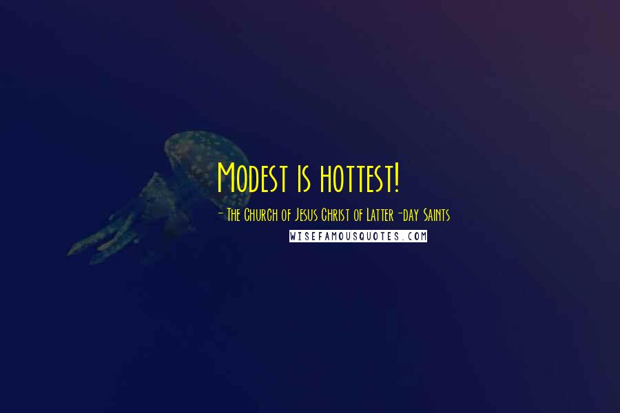 The Church Of Jesus Christ Of Latter-day Saints Quotes: Modest is hottest!