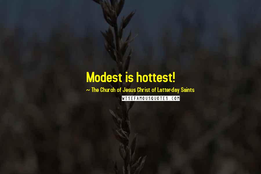 The Church Of Jesus Christ Of Latter-day Saints Quotes: Modest is hottest!