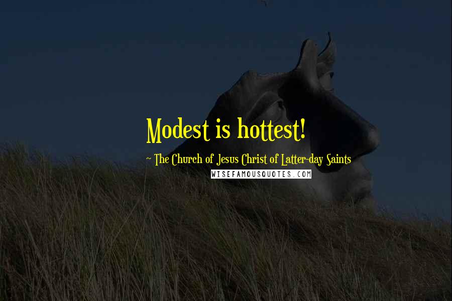 The Church Of Jesus Christ Of Latter-day Saints Quotes: Modest is hottest!