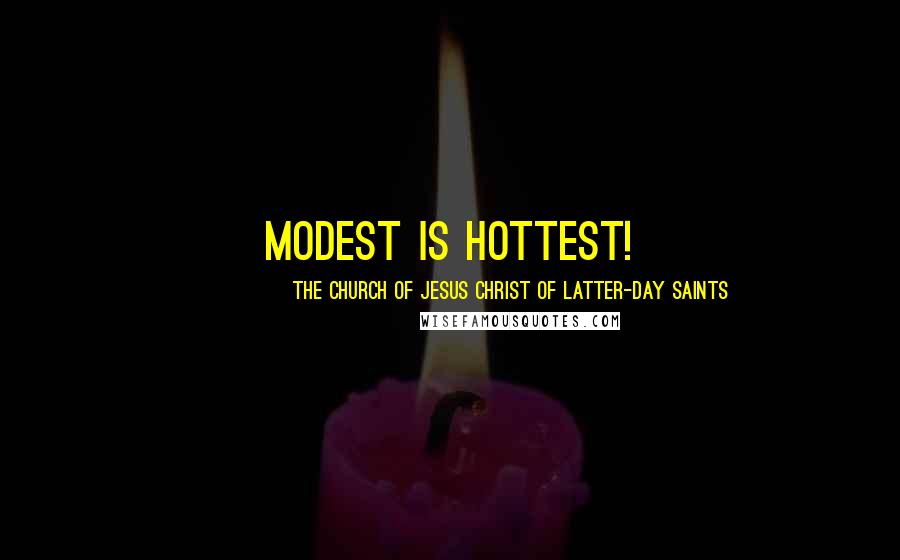 The Church Of Jesus Christ Of Latter-day Saints Quotes: Modest is hottest!