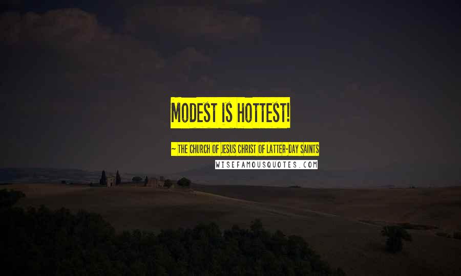 The Church Of Jesus Christ Of Latter-day Saints Quotes: Modest is hottest!