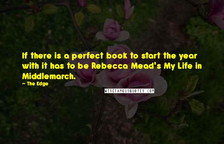 The Edge Quotes: If there is a perfect book to start the year with it has to be Rebecca Mead's My Life in Middlemarch.