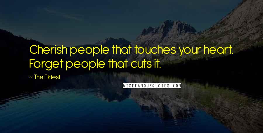 The Eldest Quotes: Cherish people that touches your heart. Forget people that cuts it.