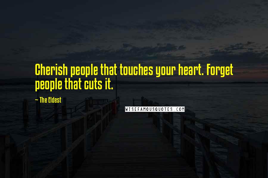 The Eldest Quotes: Cherish people that touches your heart. Forget people that cuts it.