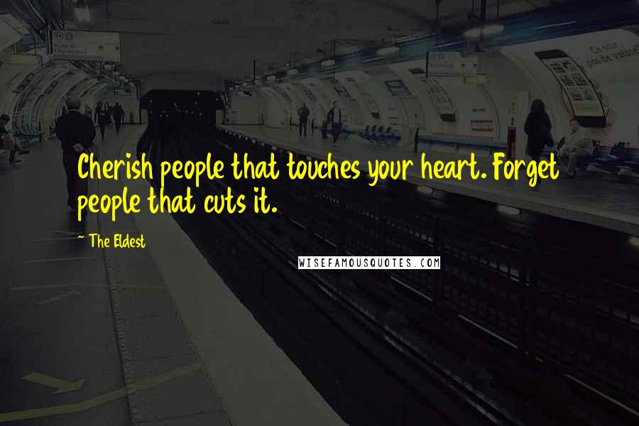 The Eldest Quotes: Cherish people that touches your heart. Forget people that cuts it.