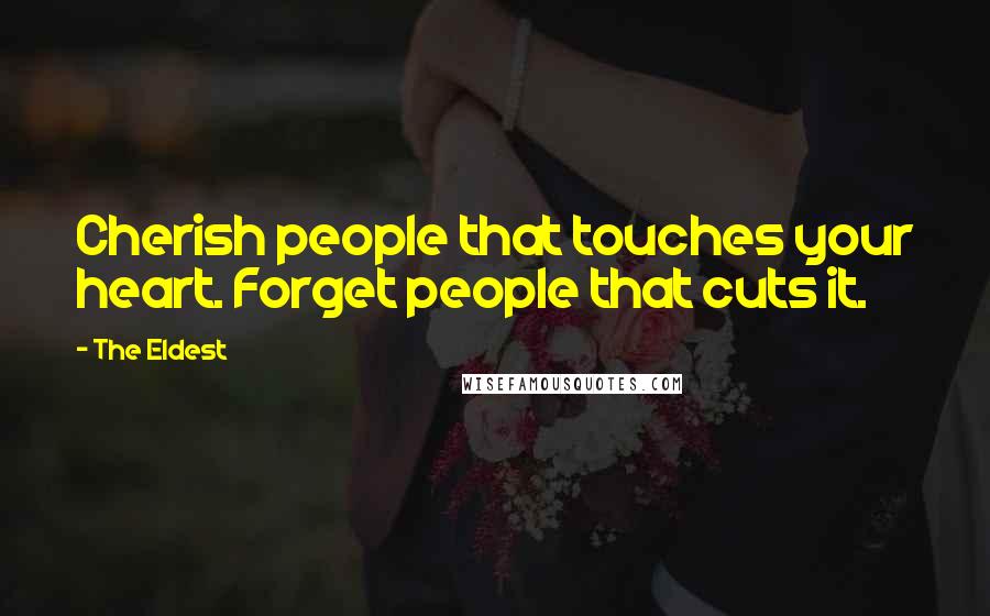 The Eldest Quotes: Cherish people that touches your heart. Forget people that cuts it.