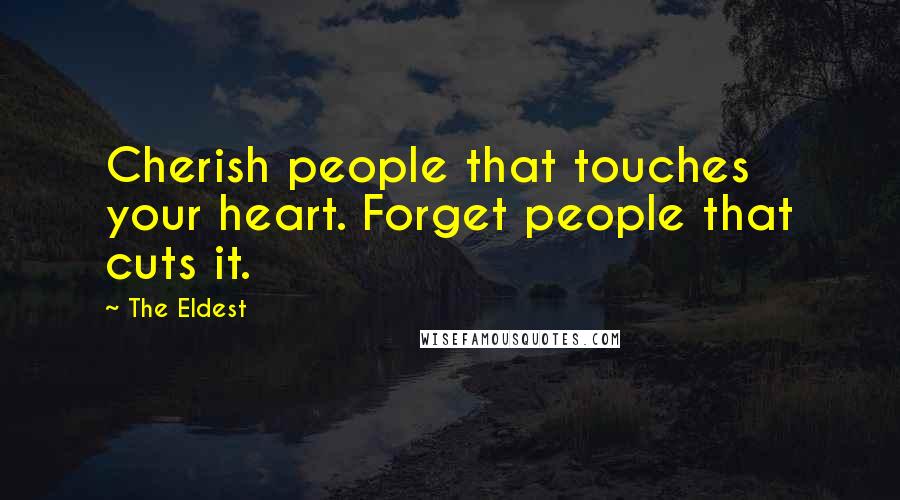 The Eldest Quotes: Cherish people that touches your heart. Forget people that cuts it.