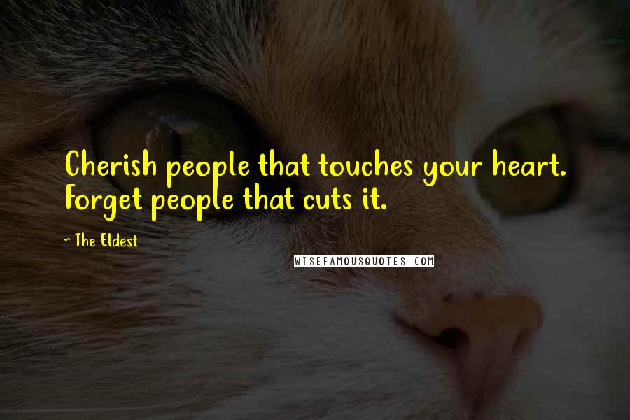 The Eldest Quotes: Cherish people that touches your heart. Forget people that cuts it.