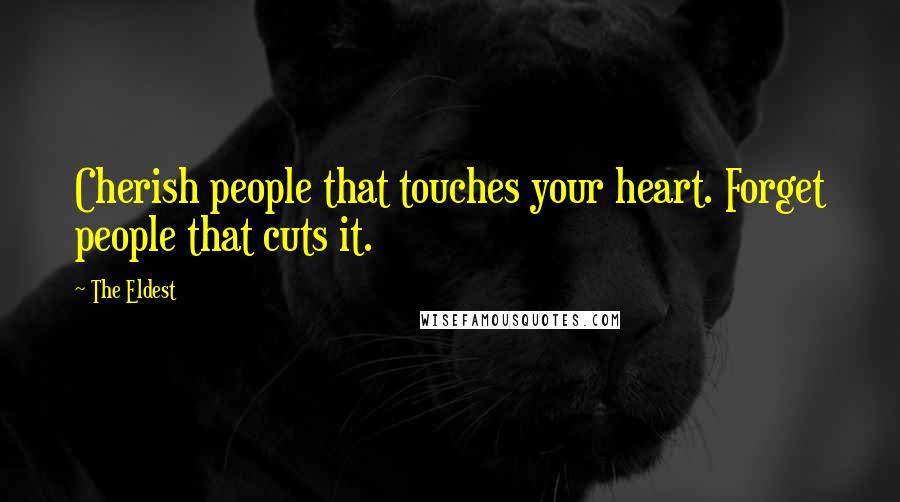 The Eldest Quotes: Cherish people that touches your heart. Forget people that cuts it.