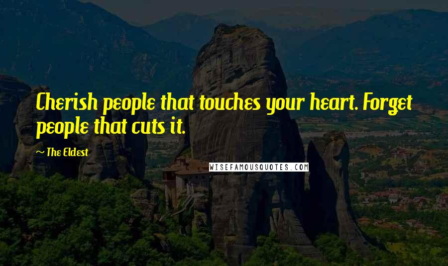 The Eldest Quotes: Cherish people that touches your heart. Forget people that cuts it.