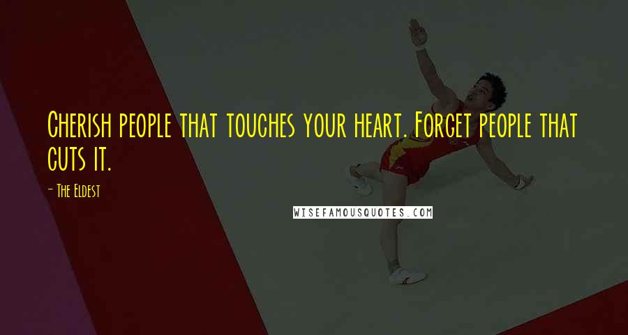 The Eldest Quotes: Cherish people that touches your heart. Forget people that cuts it.