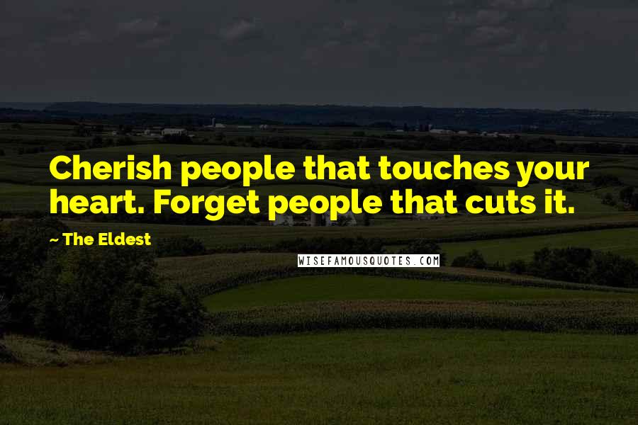 The Eldest Quotes: Cherish people that touches your heart. Forget people that cuts it.