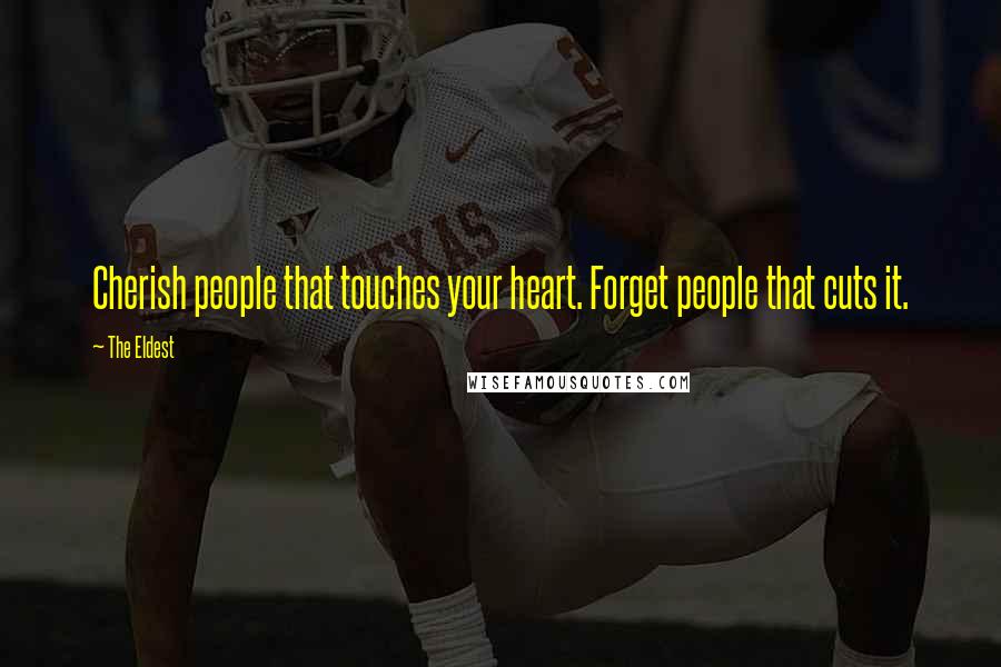 The Eldest Quotes: Cherish people that touches your heart. Forget people that cuts it.