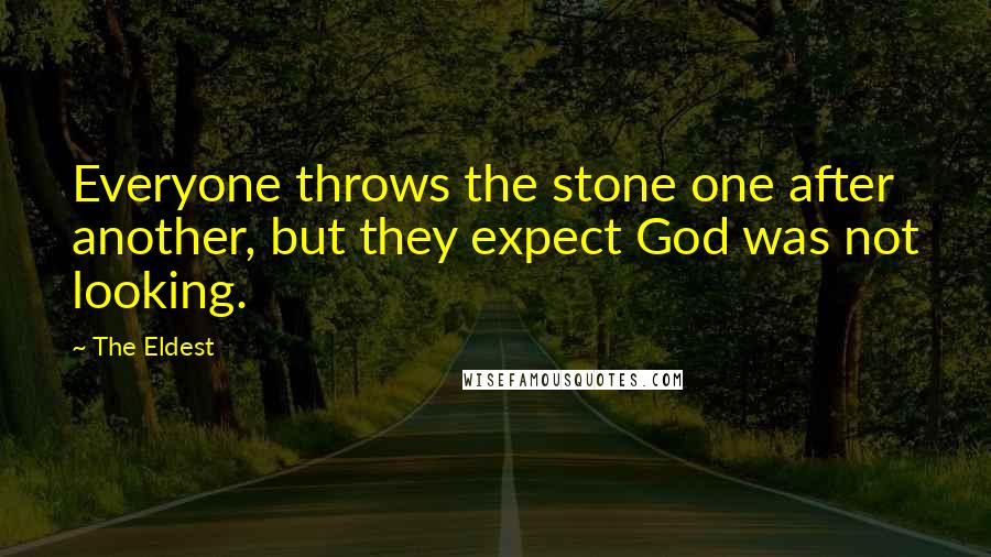 The Eldest Quotes: Everyone throws the stone one after another, but they expect God was not looking.