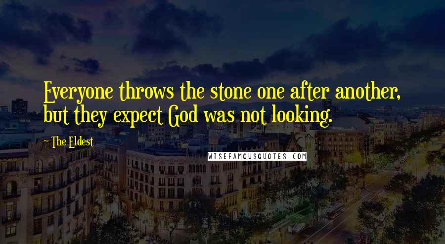 The Eldest Quotes: Everyone throws the stone one after another, but they expect God was not looking.