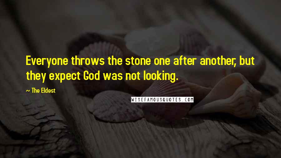 The Eldest Quotes: Everyone throws the stone one after another, but they expect God was not looking.