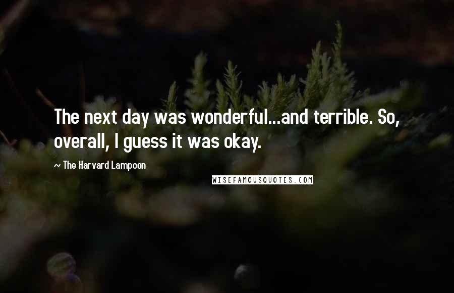 The Harvard Lampoon Quotes: The next day was wonderful...and terrible. So, overall, I guess it was okay.