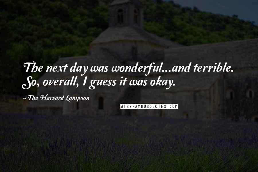 The Harvard Lampoon Quotes: The next day was wonderful...and terrible. So, overall, I guess it was okay.