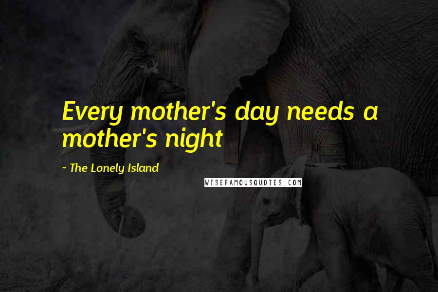 The Lonely Island Quotes: Every mother's day needs a mother's night