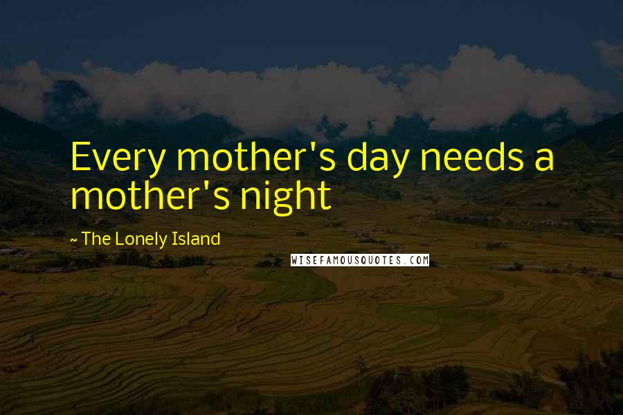 The Lonely Island Quotes: Every mother's day needs a mother's night