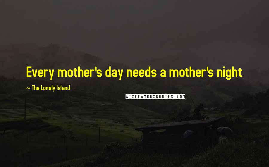 The Lonely Island Quotes: Every mother's day needs a mother's night