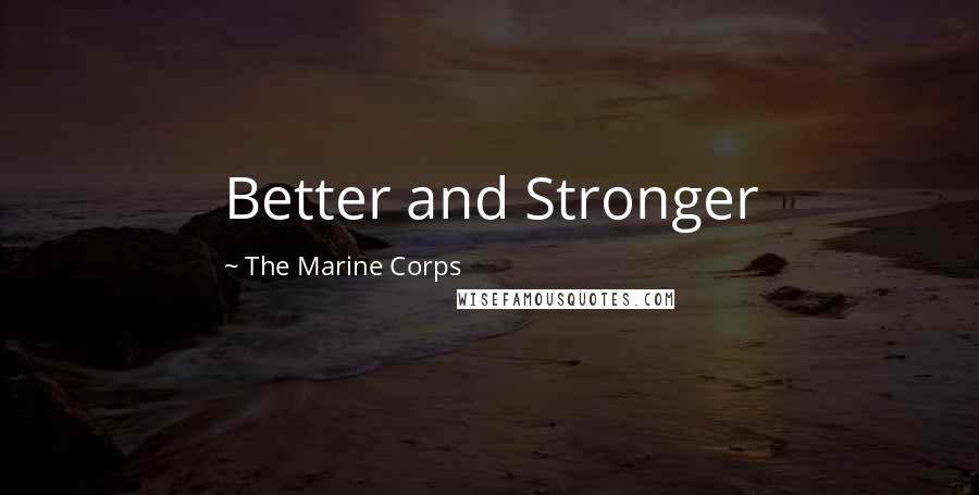 The Marine Corps Quotes: Better and Stronger