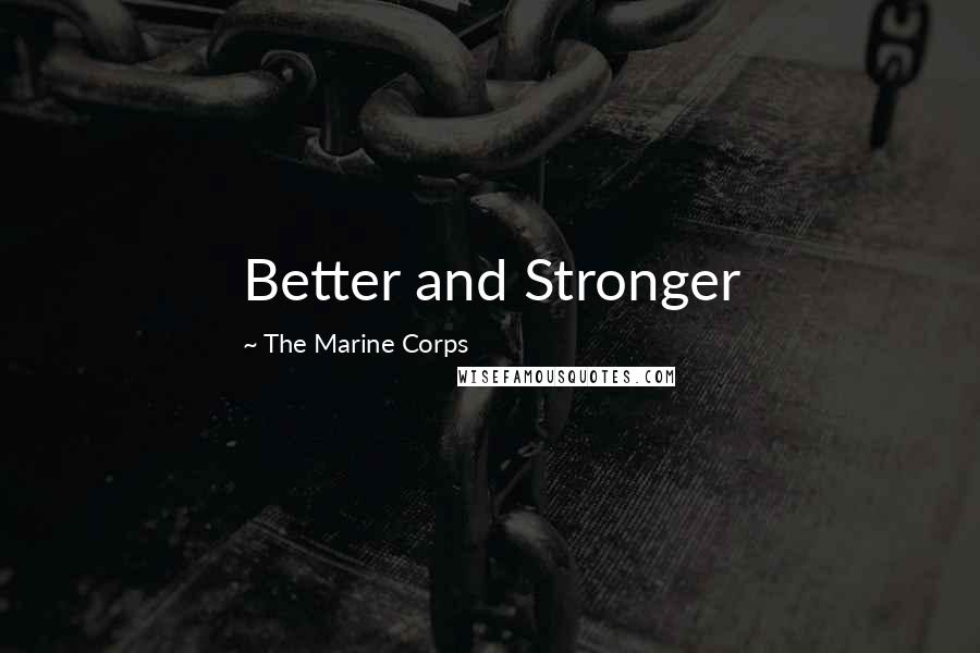 The Marine Corps Quotes: Better and Stronger