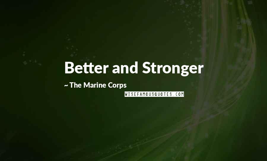 The Marine Corps Quotes: Better and Stronger