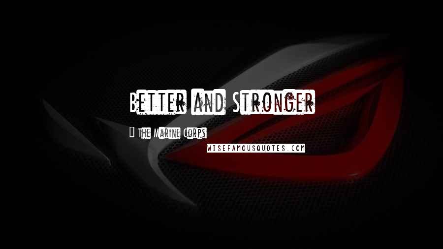 The Marine Corps Quotes: Better and Stronger