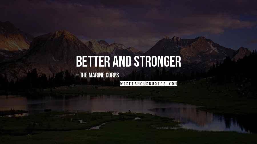 The Marine Corps Quotes: Better and Stronger