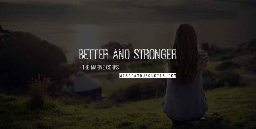 The Marine Corps Quotes: Better and Stronger