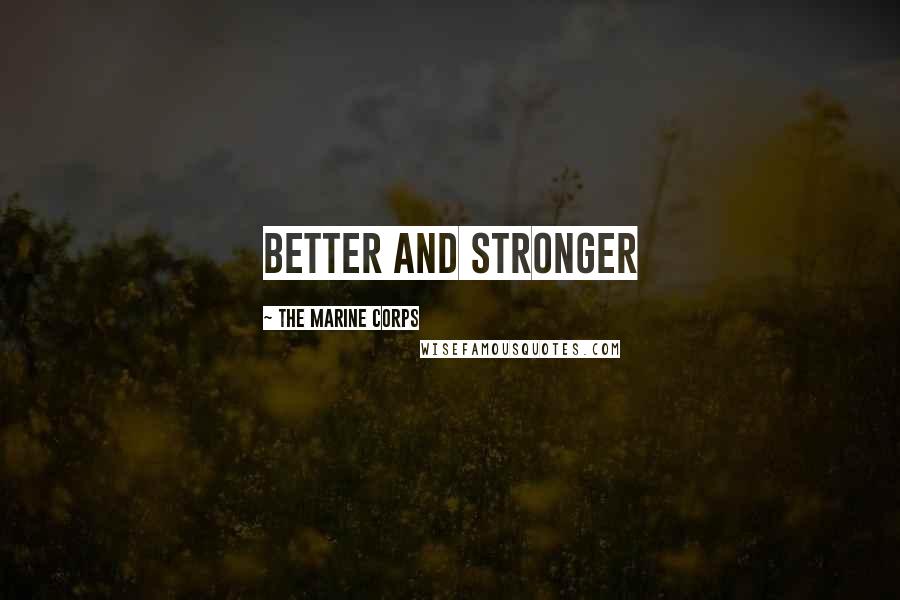 The Marine Corps Quotes: Better and Stronger