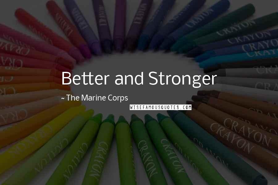 The Marine Corps Quotes: Better and Stronger