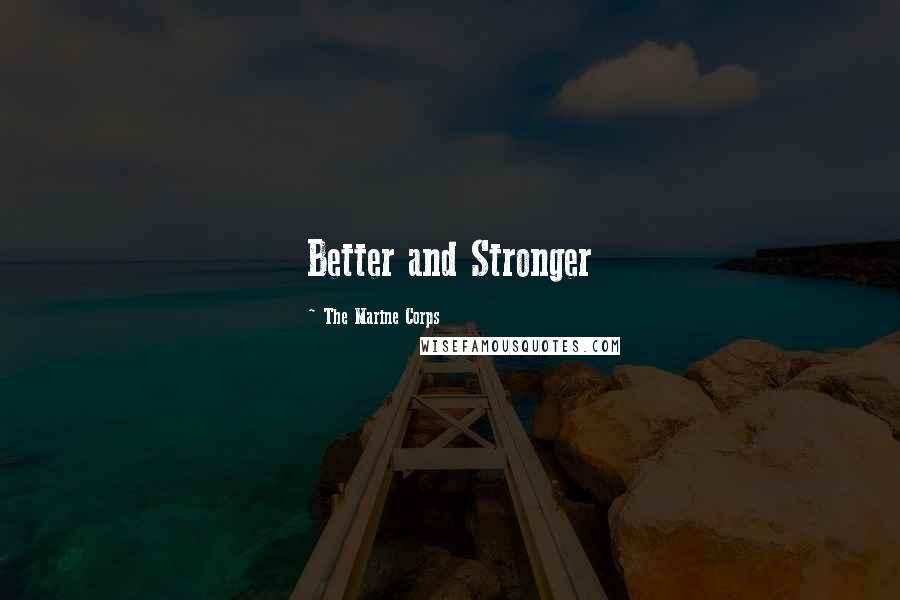 The Marine Corps Quotes: Better and Stronger